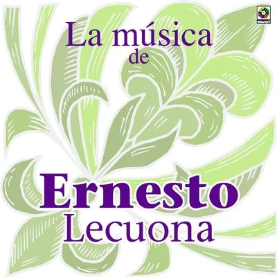 Ernesto Lecuona La Musica De Ernesto Lecuona