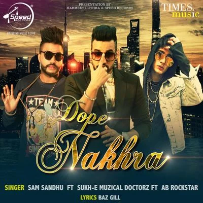 Sukh-E Muzical Doctorz/Sam Sandhu/AB Rockstar **** Nakhra - Single