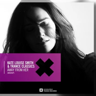 Trance Classics/Kate Louise Smith Away From Her (Extended Mashup)