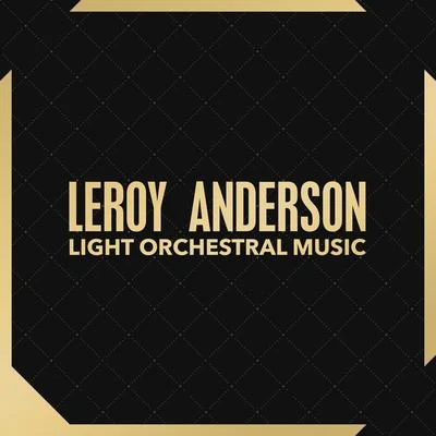 Leroy Anderson Light Orchestral Music