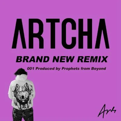 Artcha Brand New (Prophets from Beyond Remix)