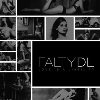 FaltyDL Love Is A Liability