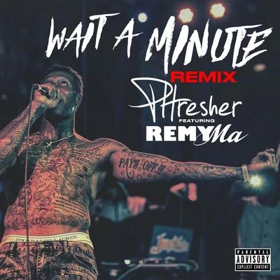 PHRESHER Wait a Minute (Remix) [feat. Remy Ma]