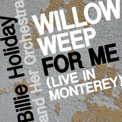 Billie Holiday and Her Orchestra Willow Weep for Me (Live in Monterey)