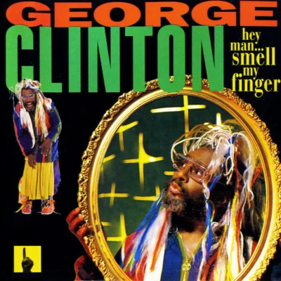 George Clinton Hey Man, Smell My Finger