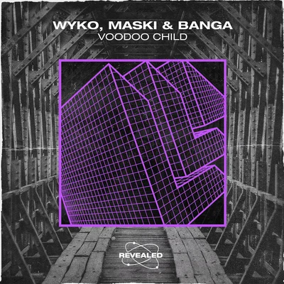 Revealed Recordings/Wyko/Maski & Banga Voodoo Child