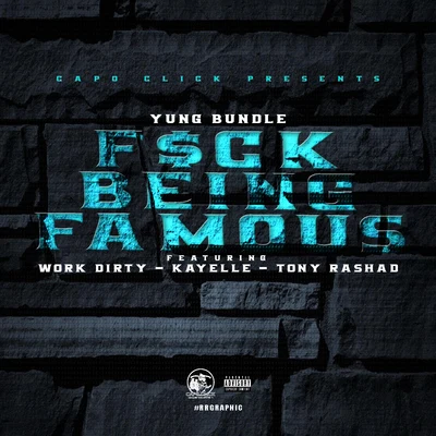 Yung Bundle **** Being Famous (feat. Work Dirty, Kayelle & Tony Rashad)