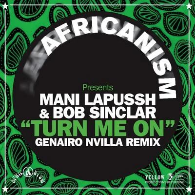 Genairo Nvilla/Bob Sinclar/Mani Lapussh Turn Me On (Africanism Presents) [Genairo Nvilla Remix]