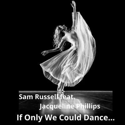 Sam Russell If Only We Could Dance... (feat. Jacqueline Phillips)