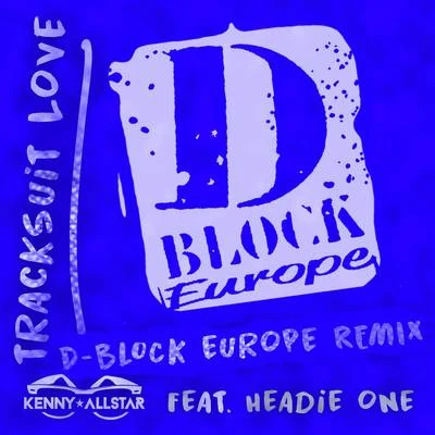 Kenny Allstar Tracksuit Love (D Block Europe Remix)