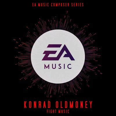 EA Games Soundtrack/Konrad OldMoney EA Composer Series Konrad OldMoney: Fight Music (Original Soundtrack)