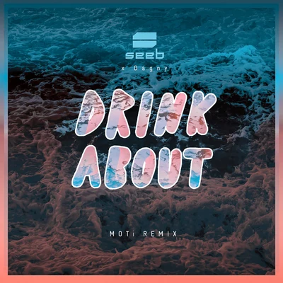 Dagny/Moti/Seeb Drink About (MOTi Remix)