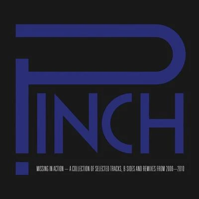 Pinch Missing In Action - A Collection of Selected Tracks, B-Sides and Remixes, 2006-2010