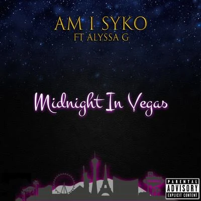 Am I Syko/Alyssa G Midnight in Vegas