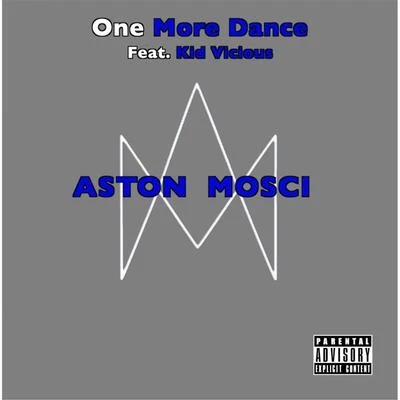 Aston Mosci/Kid Vicious One More Dance (feat. Kid Vicious)