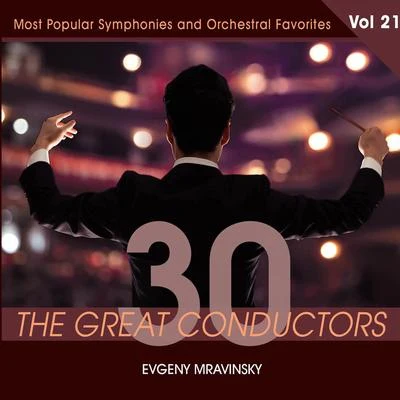 Evgeny Mravinsky 30 Great Conductors - Evgeny Mravinsky, Vol. 21