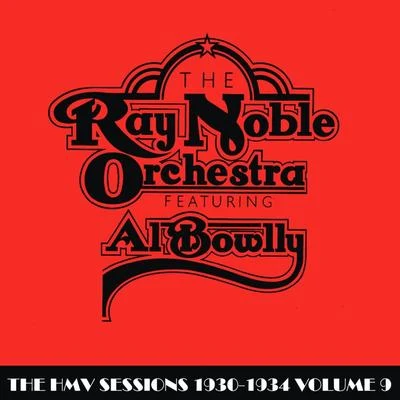 Ray Noble Orchestra The HMV Sessions 1930 - 1934 Volume Nine