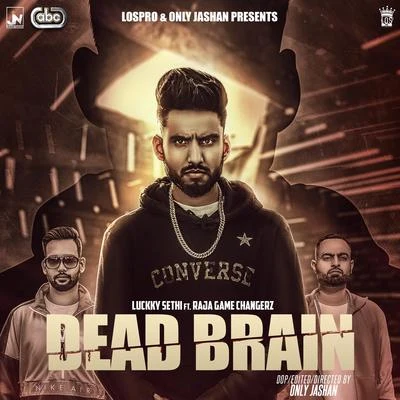 Luckky Sethi/Luckky Sethi feat. Raja Game Changerz/Raja Game changerz Dead Brain