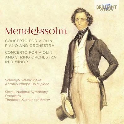 Antonio Pompa-Baldi/Solomiya Ivakhiv/Theodore Kuchar/Slovak National Symphony Orchestra Mendelssohn: Concerto for Violin, Piano and Orchestra, Concerto for Violin and String Orchestra in D Minor