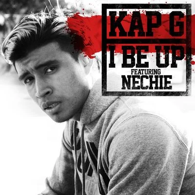 Kap-G I Be Up (feat. Nechie)