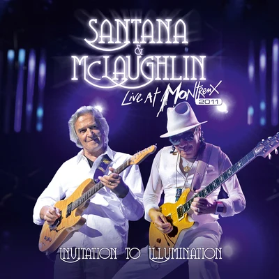 Carlos Santana/John McLaughlin/Santana Live At Montreux 2011: Invitation To Illumination