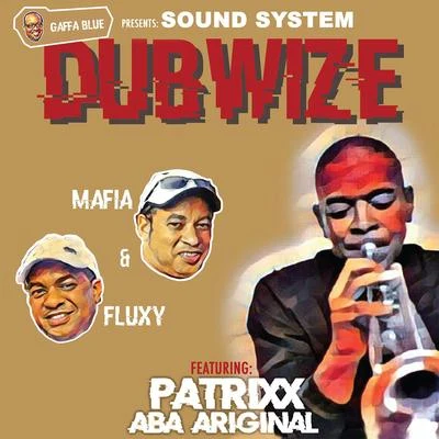 Patrixx Aba Ariginal/Mafia &amp; Fluxy Soundsystem Dubwize