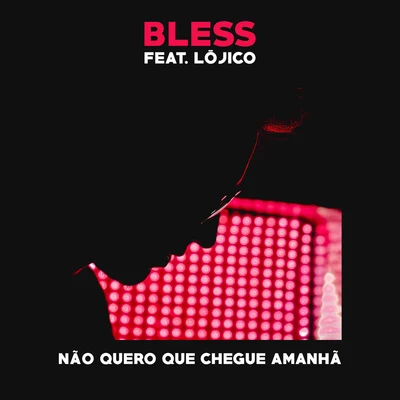 Bless Não Quero Que Chegue Amanhã