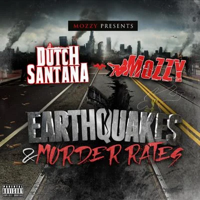 Mozzy/Dutch Santana Earthquakes & Murder Rates