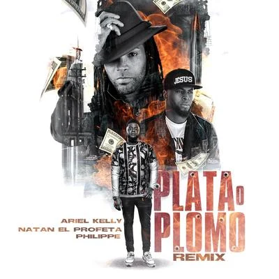 Ariel Kelly/El Philippe/Natan El Profeta Plata o Plomo (Remix)