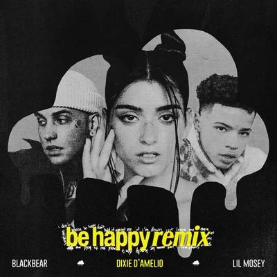 Dixie D’Amelio/Lil Mosey Be Happy (feat. blackbear) [Remix]