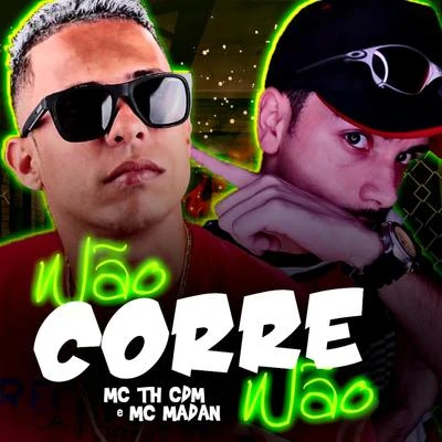 Th CDM/MC Madan Não Corre Não