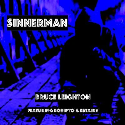 Bruce Leighton/Estairy/Equipto Sinnerman (feat. Equipto & Estairy)