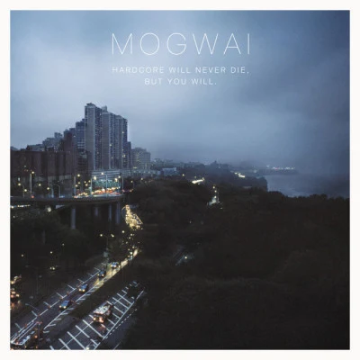 Mogwai Hardcore Will Never Die, But You Will