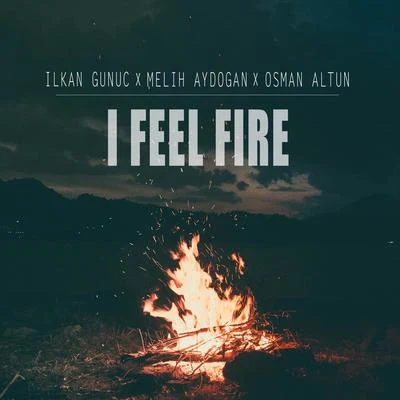 Melih Aydogan/ilkan Gunuc/Osman Altun I Feel Fire