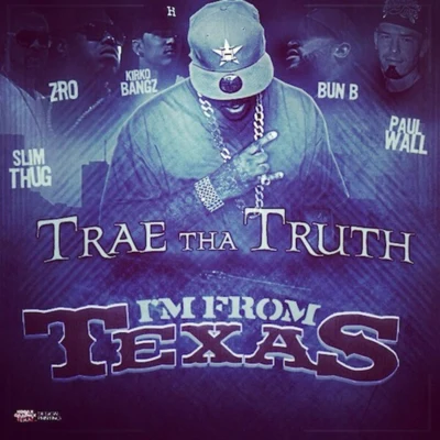 Trae Tha Truth Im from Texas