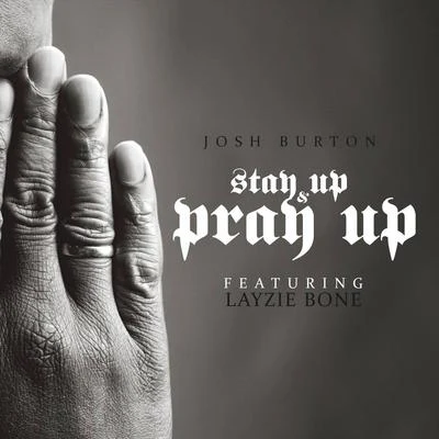 Josh Burton/Layzie Bone Stay up & Pray Up (feat. Layzie Bone)