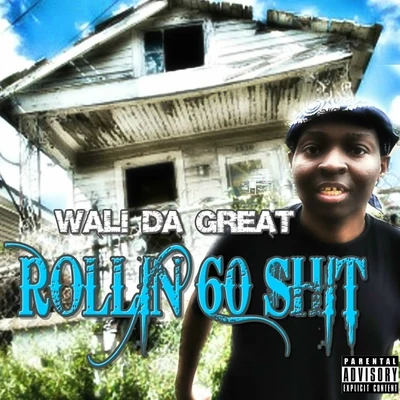 Wali Da Great Rollin 60 Shit