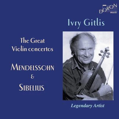 Ivry Gitlis Ivry Gitlis: The Great Violin concertos, Mendelssohn and Sibelius