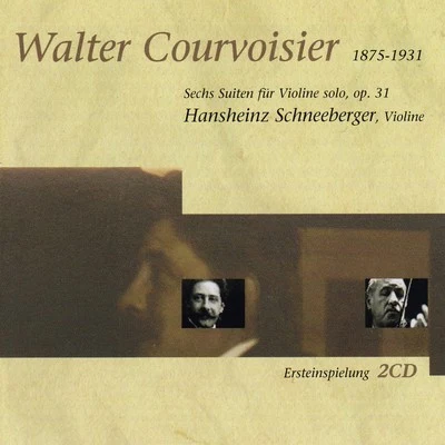 Hansheinz Schneeberger Walter Courvoisier: Sechs Solosuiten Für Violine Solo, Op. 31