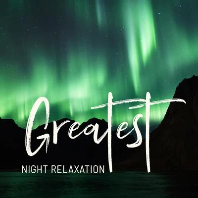 Relaxation/Groove Chill Out Players/Ambiente Greatest Night Relaxation: Ambient Lounge Chillout Music 2019, Deep Relax at the Night, Sense of Calm, Chillax Session