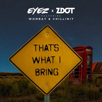 EYEZ/Zdot/Chillinit Thats What I Bring