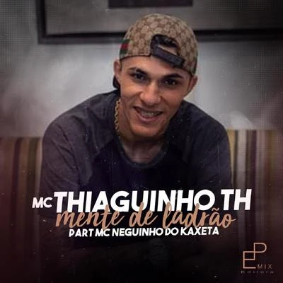 Mc Thiaguinho TH/Mc Neguinho do Kaxeta/Mc Thiaguinho TH Feat. Mc Neguinho do Kaxeta Mente de Ladrão