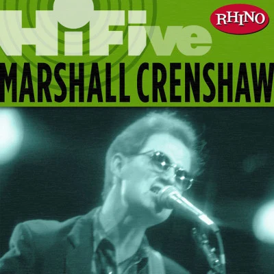 Marshall Crenshaw Rhino Hi-Five: Marshall Crenshaw