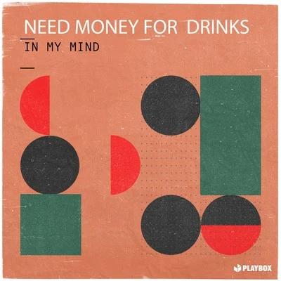 Need Money For Drinks In My Mind