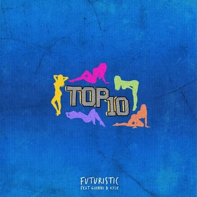 Futuristic/gianni &amp; kyle Top Ten