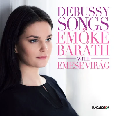 Emese Virágh/Emöke Baráth Debussy: Songs