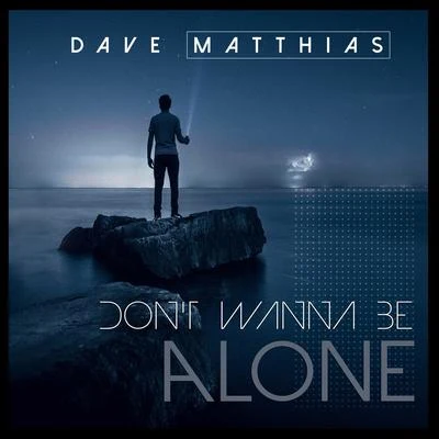 Dave Matthias Dont Wanna Be Alone