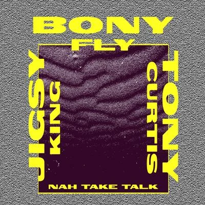 Jigsy King/Tony Curtis/Bony Fly Nah Take Talk (Radio Edit)