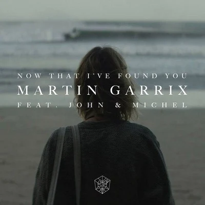 Martin Garrix/John Martin/Michel Zitron Now That I've Found You