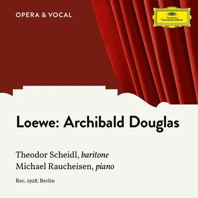 Theodor Scheidl Loewe: Archibald Douglas, Op. 128